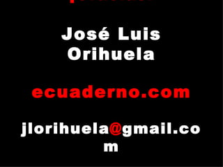 ¡Gracias! José Luis Orihuela ecuaderno.com jlorihuela @ gmail.com 