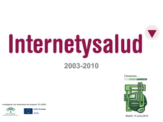 2003-2010
Investigación con financiación del proyecto TIC-03283
Madrid, 14 Junio 2010
 