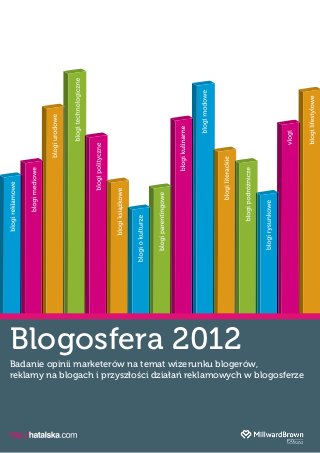 Blogosfera 2012
Badanie opinii marketerów na temat wizerunku blogerów,
reklamy na blogach i przyszłości działań reklamowych w blogosferze




                                                               1
 