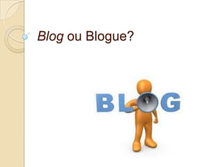 Blog ou Blogue?
 