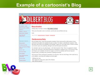 Example of a cartoonist’s Blog




                                 6
 