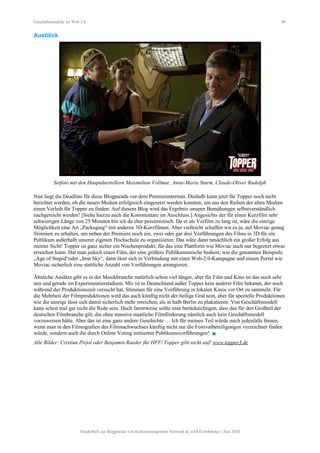 Geschäftsmodelle im Web 2.0 49
Ausblick
Setfoto mit den Hauptdarstellern Maximilian Vollmar, Anna-Maria Sturm, Claude-Oliver Rudolph
Nun liegt die Deadline für diese Blogparade vor dem Premierentermin. Deshalb kann jetzt für Topper noch nicht
berichtet werden, ob die neuen Medien erfolgreich eingesetzt werden konnten, um aus den Reihen der alten Medien
einen Verleih für Topper zu finden. Auf diesem Blog wird das Ergebnis unserer Bemühungen selbstverständlich
nachgereicht werden! [Siehe hierzu auch die Kommentare im Anschluss.] Angesichts der für einen Kurzfilm sehr
schwierigen Länge von 25 Minuten bin ich da eher pessimistisch. Da er als Vorfilm zu lang ist, wäre die einzige
Möglichkeit eine Art „Packaging“ mit anderen 3D-Kurzfilmen. Aber vielleicht schaffen wir es ja, auf Moviac genug
Stimmen zu erhalten, um neben der Premiere noch ein, zwei oder gar drei Vorführungen des Films in 3D für ein
Publikum außerhalb unserer eigenen Hochschule zu organisieren. Das wäre dann tatsächlich ein großer Erfolg aus
meiner Sicht! Topper ist ganz sicher ein Nischenprodukt, für das eine Plattform wie Moviac auch nur begrenzt etwas
erreichen kann. Hat man jedoch einen Film, der eine größere Publikumsnische bedient, wie die genannten Beispiele
„Age of Stupid“oder „Iron Sky“, dann lässt sich in Verbindung mit einer Web-2.0-Kampagne und einem Portal wie
Moviac sicherlich eine stattliche Anzahl von Vorführungen arrangieren.
Ähnliche Ansätze gibt es in der Musikbranche natürlich schon viel länger, aber für Film und Kino ist das noch sehr
neu und gerade im Experimentierstadium. Mir ist in Deutschland außer Topper kein anderer Film bekannt, der noch
während der Produktionszeit versucht hat, Stimmen für eine Vorführung in lokalen Kinos vor Ort zu sammeln. Für
die Mehrheit der Filmproduktionen wird das auch künftig nicht der heilige Gral sein, aber für spezielle Produktionen
wie die unsrige lässt sich damit sicherlich mehr erreichen, als in halb Berlin zu plakatieren. Von Geschäftsmodell
kann schon mal gar nicht die Rede sein. Doch fairerweise sollte man berücksichtigen, dass das für den Großteil der
deutschen Filmbranche gilt, die ohne massive staatliche Filmförderung nämlich auch kein Geschäftsmodell
vorzuweisen hätte. Aber das ist eine ganz andere Geschichte … Ich für meinen Teil würde mich jedenfalls freuen,
wenn man in den Filmografien des Filmnachwuchses künftig nicht nur die Festivalbeteiligungen verzeichnet finden
würde, sondern auch die durch Online Voting initiierten Publikumsvorführungen! 
Alle Bilder: Cristian Pirjol oder Benjamin Raeder für HFF/ Topper gibt nicht auf! www.topper3.de
Sonderheft zur Blogparade von Kulturmanagement Network & stARTconference | Juni 2010
 