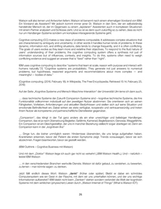 26
Watson soll also lernen und Antworten liefern. Watson ist benannt nach einem ehemaligen Vorstand von IBM.
Ein Vorstand ...