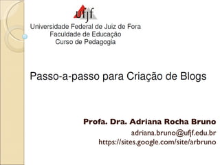 Profa. Dra. Adriana Rocha Bruno [email_address] https://sites.google.com/site/arbruno 