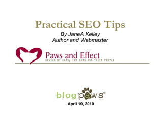 Practical SEO Tips By JaneA Kelley Author and Webmaster April 10, 2010 