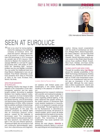 Life is too short for boring lighting”
claims the catalogue of an exhibiting
company at Euroluce 2015. We
share this opinion, although it’s diffi-
cult to be bored in a sector, where the
new LED technology in 2014 increased
at a growth rate of 32% (source: CSIL,
referred to Western EU market) and the
average EBITDA is a not bad 9% (again
at European level, with peaks of 20%).
LEDs are “liberating light”, because
emitters are tiny and digitally controlled.
You can prefer the traditional bulb form
(Ingo Maurer, Anglepoise) or you can go
towards “Free Pixels” (Artemide), sculp-
tural pendants (from Vibia to Preciosa)
or back to the roots (Fontana Arte,
Venini). No limits.
SPECTRUM WANDERS
AT EUROLUCE….
The lighting industry has begun to take
interest in the composition of the elec-
tromagnetic spectrum and the wave-
lengths emitted. According to available
literature from leading research institu-
tions, reasons to do it are fundamentally
three: (i) health and biology, (ii) to com-
bat global warming, and (iii) technologi-
cal opportunities opened by the physical
characteristics of LEDs. LEDs compose
light by additive synthesis of electromag-
netic rays, by an addition of monochro-
matic wavelengths. In the past, the
spectrum produced by artificial lights
was an involuntary physical conse-
quence, caused by the materials or
techniques used. The incandescent
tungsten filament produced poor light in
the blue spectrum, but extremely rich
light in the red and infrared spectrum.
Fluorescent lights did not produce a full
and continuous electromagnetic spec-
trum, but a discontinuous and fragment-
www.worldfurnitureonline.com 15WF - June 2015
FOCUS
LIGHTING
ITALY & THE WORLD
“
by Aurelio Volpe
CSIL International Market Research
SEEN AT EUROLUCE
ed radiation with limited peaks and
wavelengths in the visible spectrum,
resulting in the absence of certain col-
ors.
Developments from research institutions
with scientific and medical knowledge in
chronobiology also raised health con-
cerns regarding artificial lighting. It has
been observed that people working in
the limited spectra of fluorescent light
could develop headaches or insomnia,
which is not apparent in people working
in natural light. The light spectrum emit-
ted by fluorescence is discontinuous
compared to the broad, full spectrum of
natural sunlight, which covers all visible
wavelengths and this leads to forcing the
eye to interpret the unavailable wave-
lengths. This ‘reinventing of absent
wavelengths’ may cause eyestrain and
headaches.
Among the main players, Artemide is
developing products taking in account
the psychological and physiological per-
Luceplan, Mesh by Francisco Gomez
Artemide, Eggboard, detail
ception. Among recent cooperations
with the world of architecture we men-
tion: Philippe Rahm, David Chipperfield,
the Glass Collection, and the Free Pixel
Movement (Carlo Ratti, Matthew
Claudel). Recent Artemide projects are:
new Louvre in Abu Dhabi (Jean Nouvel),
various Expo pavillions (Brazil, Kuwait,
Slow Food, Vinitaly), and Expo events
(Arts & Foods, Refettorio Ambrosiano).
FLYING LIGHTS AND NEW COBS
Through its Lucellino lamp Ingo Maurer
shows the valuable possibilities of the
TRI-R Technology developed by Toshiba
Materials. A conventional LED can emit
light at 2700K color temperature equiv-
alent to an incandescent bulb but can-
not give an impression of the same
warm light. Although the color resem-
bles a white incandescent, objects and
spaces lit by LEDs appear noticeably
 