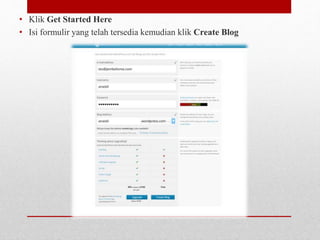 • Klik Get Started Here 
• Isi formulir yang telah tersedia kemudian klik Create Blog 
 