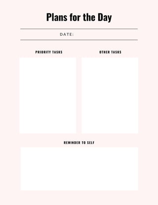 PRIORITY TASKS OTHER TASKS
REMINDER TO SELF
Plans for the Day
D A T E :
 