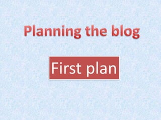 Planningthe blog First plan 