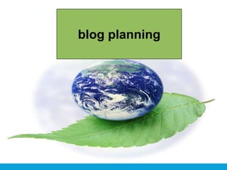 Blog Planning
blog planning
 