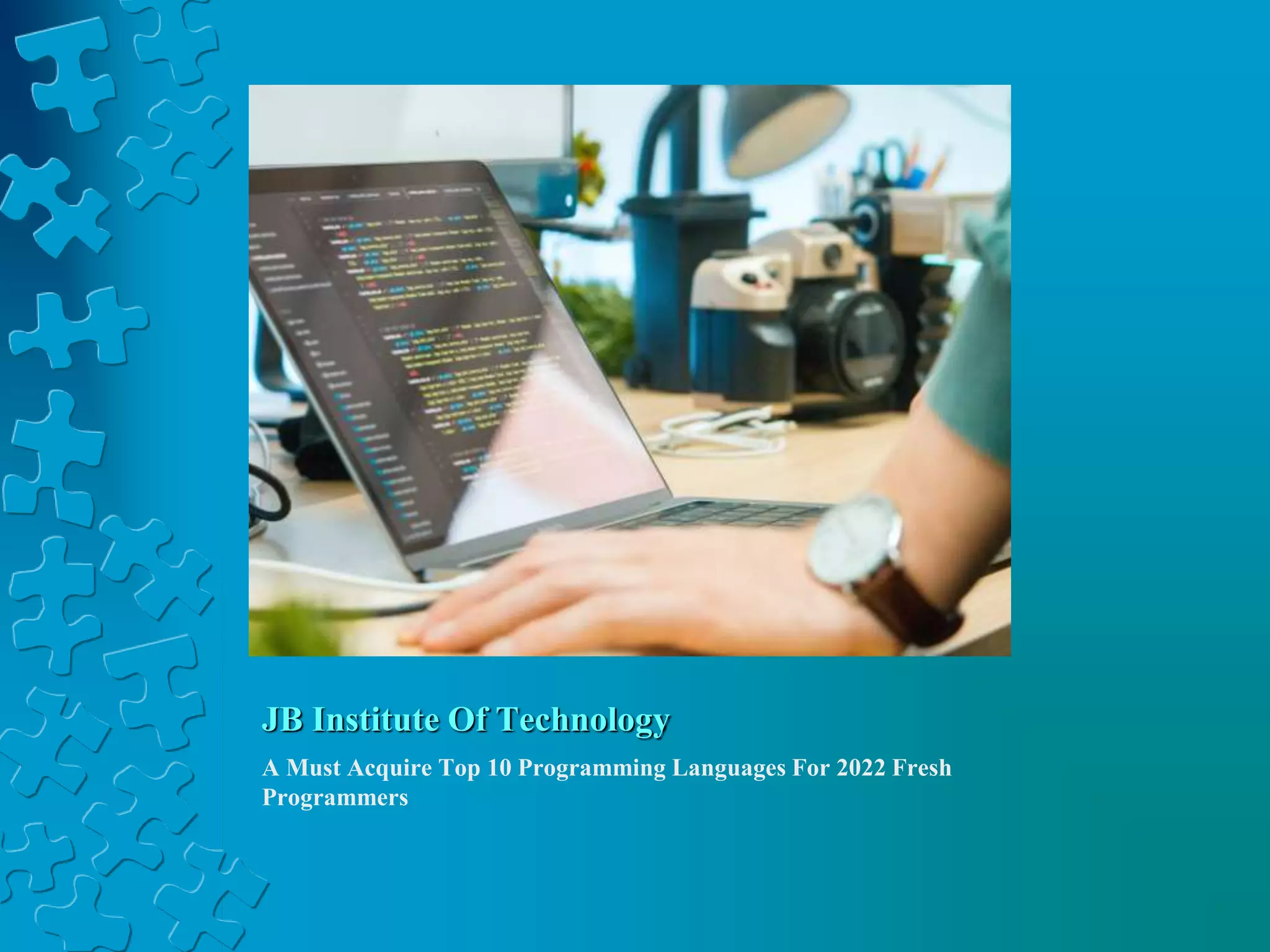 JB Institute Of Technology
A Must Acquire Top 10 Programming Languages For 2022 Fresh
Programmers
 