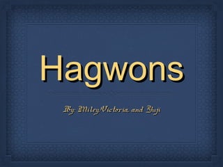 HagwonsHagwons
By: Miley,Victoria, and YujiBy: Miley,Victoria, and Yuji
 