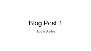 Blog Post 1
Nicole Aviles
 