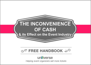 1© Uniiverse
THE INCONVENIENCE
OF CASH
& its Effect on the Event Industry
 