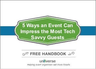 1© Uniiverse
5 Ways an Event Can
Impress the Most Tech
Savvy Guests
 