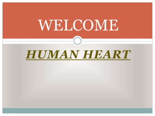 HUMAN HEART
WELCOME
 