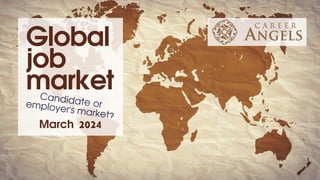 Candidate or
employer's market?
Global
job
market
March 2024
 