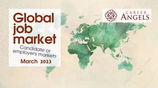 Global
job
market
March 2023
Candidate or
employer's market?
 