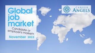 Global
job
market
November 2023
Candidate or
employer's market?
 