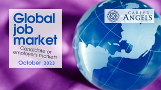 Global
job
market
October 2023
Candidate or
employer's market?
 