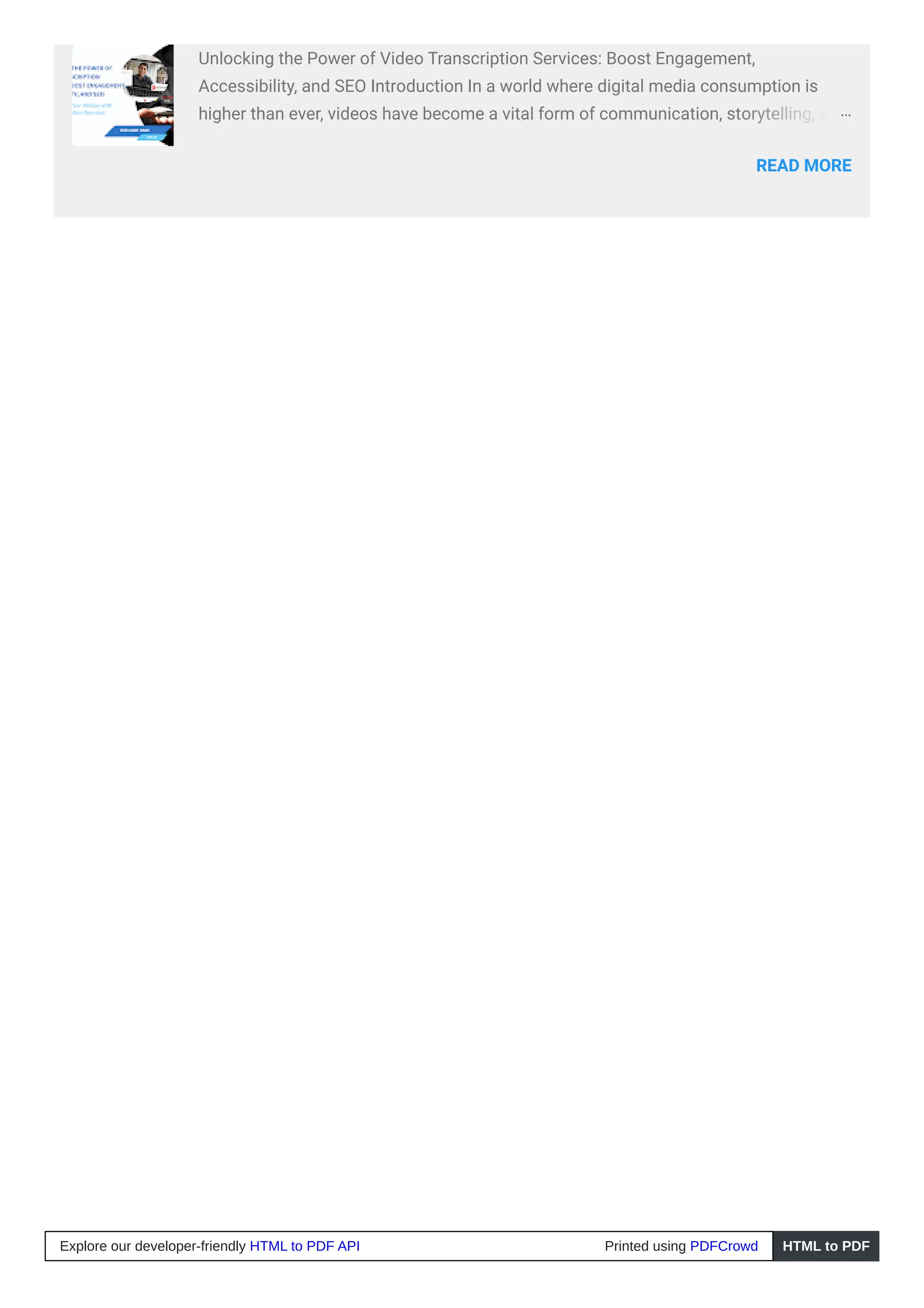 Unlocking the Power of Video Transcription Services: Boost Engagement,
Accessibility, and SEO Introduction In a world where digital media consumption is
higher than ever, videos have become a vital form of communication, storytelling, and
…
READ MORE
Explore our developer-friendly HTML to PDF API Printed using PDFCrowd HTML to PDF
 
