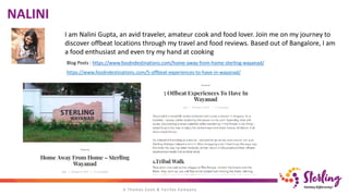 NALINI
I am Nalini Gupta, an avid traveler, amateur cook and food lover. Join me on my journey to
discover offbeat locations through my travel and food reviews. Based out of Bangalore, I am
a food enthusiast and even try my hand at cooking
Blog Posts : https://www.foodndestinations.com/home-away-from-home-sterling-wayanad/
https://www.foodndestinations.com/5-offbeat-experiences-to-have-in-wayanad/
 