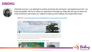 SINDHU
Interlude Journey is an attempt to archive and share the memories and experiences from our
travel escapades. We try to relive our experiences through our blog. We also love to share our
travel itineraries and inspire our readers to take up more offbeat and responsible travel.
Blog Posts : http://interludejourney.com/2018/08/15/15-unique-experiences-wayanad/
 