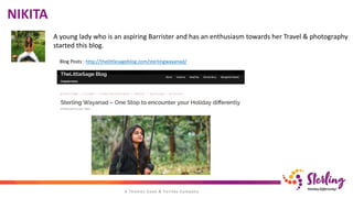 NIKITA
A young lady who is an aspiring Barrister and has an enthusiasm towards her Travel & photography
started this blog.
Blog Posts : http://thelittlesageblog.com/sterlingwayanad/
 