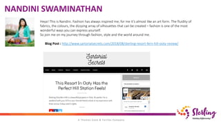 NANDINI SWAMINATHAN
Heya! This is Nandini. Fashion has always inspired me; for me it’s almost like an art form. The fluidity of
fabrics, the colours, the dizzying array of silhouettes that can be created – fashion is one of the most
wonderful ways you can express yourself.
So join me on my journey through fashion, style and the world around me.
Blog Post : http://www.sartorialsecrets.com/2018/08/sterling-resort-fern-hill-ooty-review/
 