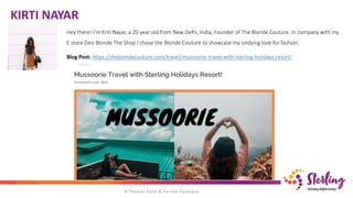 KIRTI NAYAR
Hey there! I’m Kriti Nayar, a 20 year old from New Delhi, India, Founder of The Blonde Couture. In company with my
E store Desi Blonde The Shop I chose the Blonde Couture to showcase my undying love for fashion.
Blog Post: https://theblondecouture.com/travel/mussoorie-travel-with-sterling-holidays-resort/
 