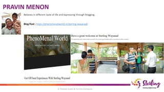 PRAVIN MENON
Believes in different taste of life and expressing through blogging.
Blog Post : https://phenomenalworld.in/sterling-wayanad/
 