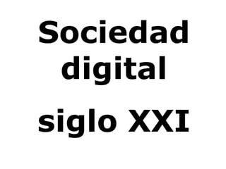 Sociedad digital siglo XXI 