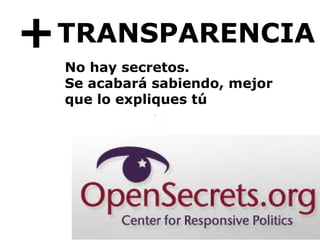 + TRANSPARENCIA No hay secretos. Se acabará sabiendo, mejor que lo expliques tú 