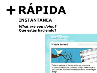 + RÁPIDA INSTANTANEA What are you doing? Que estás haciendo? 
