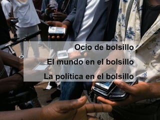 Ocio de bolsillo El mundo en el bolsillo La política en el bolsillo 