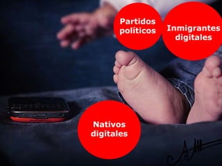 Nativos digitales Inmigrantes digitales Partidos políticos 