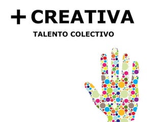 + CREATIVA TALENTO COLECTIVO 