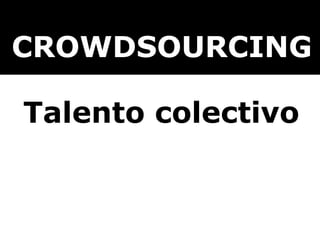 NUEVOS ESCENARIOS CROWDSOURCING Talento colectivo 