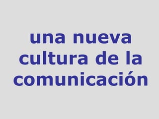 una nueva cultura de la comunicación 
