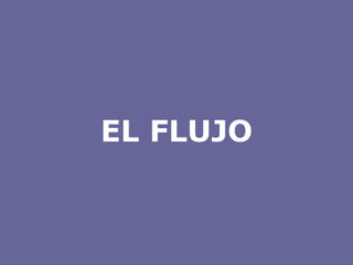 EL FLUJO 