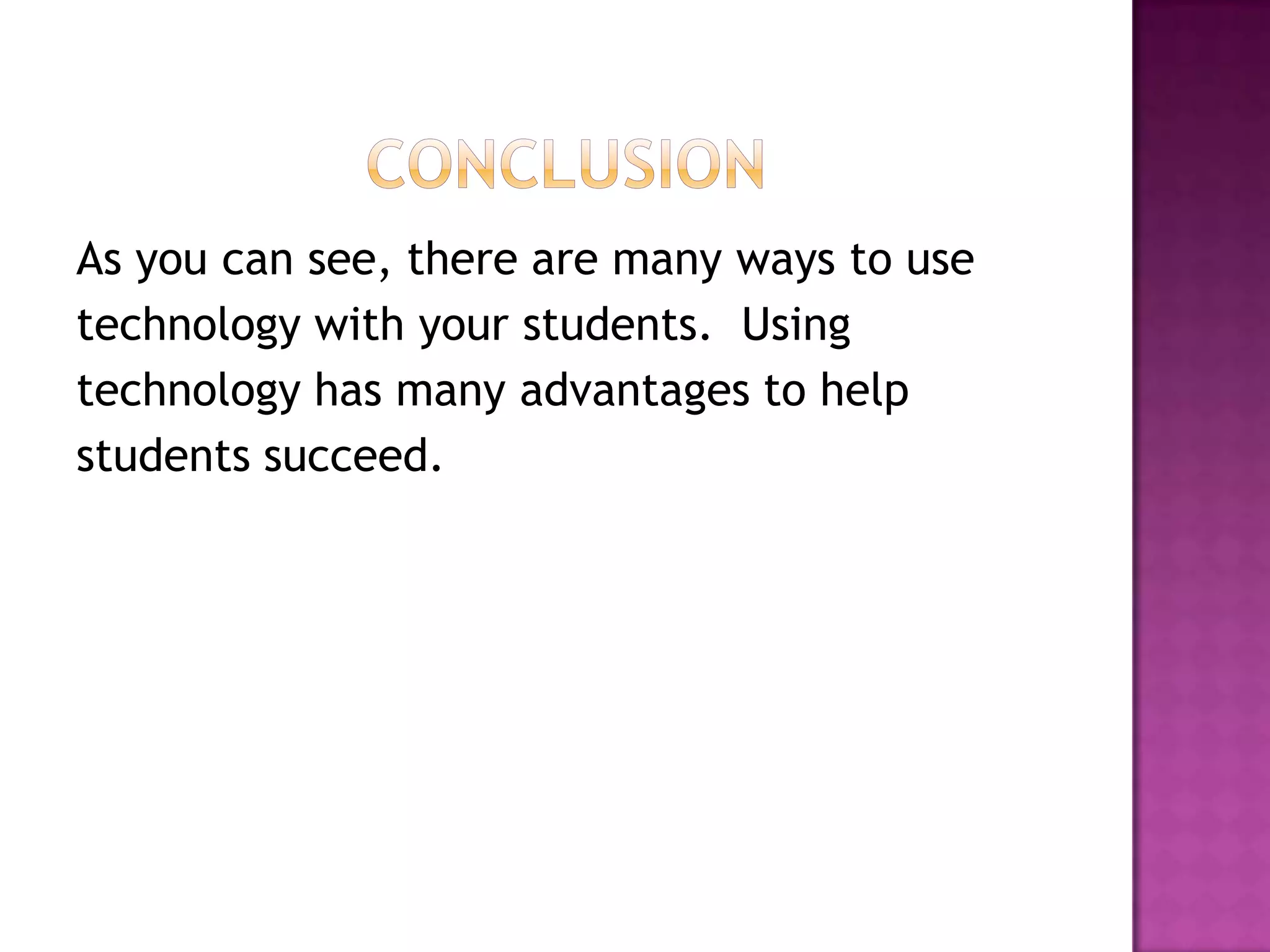 Tips for teachersWetzel (2009) gives teachers several tips onusing technology in the classroom:Accept new technologyLearn about technology that other teachers are usingIntegrate technology into lessonsAlways have a backup plan because technology can sometimes fail