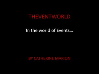 THEVENTWORLD

In the world of Events…




 BY CATHERINE MARION
 