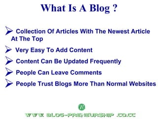 What Is A Blog ? ,[object Object],[object Object],[object Object],[object Object],[object Object]