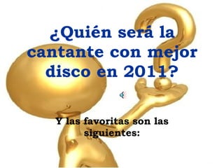¿Quién será la cantante con mejor disco en 2011? Y las favoritas son las siguientes: 