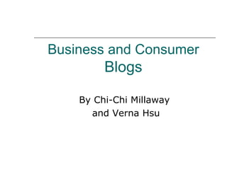 Business and Consumer   Blogs By Chi-Chi Millaway  and Verna Hsu 