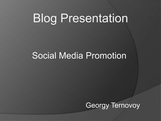 Blog Presentation Social Media Promotion GeorgyTernovoy 