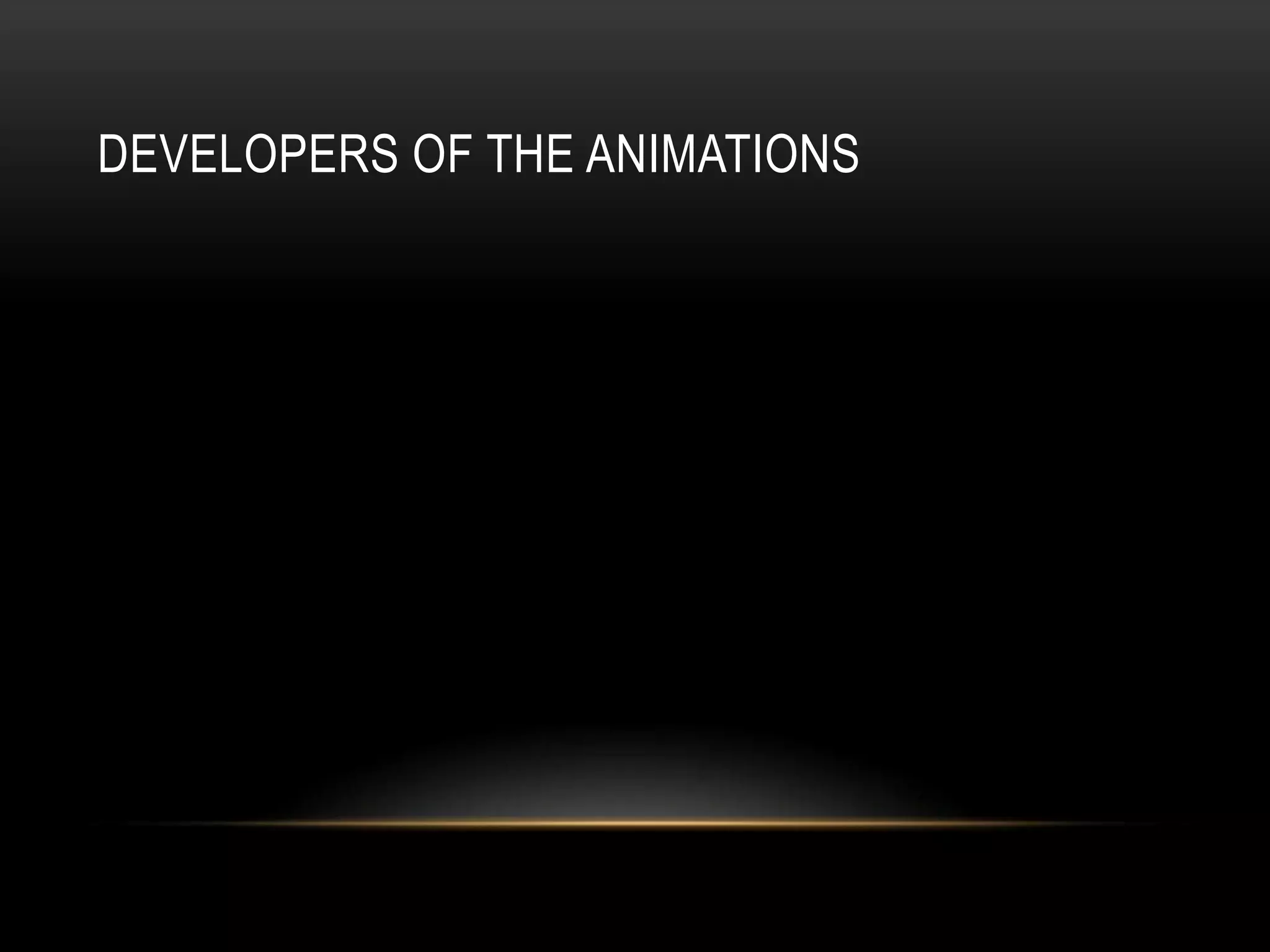 DEVELOPERS OF THE ANIMATIONS
 