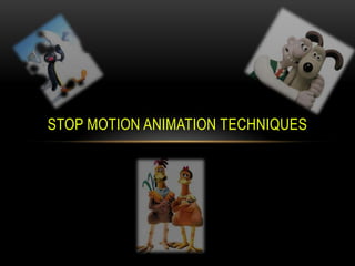 STOP MOTION ANIMATION TECHNIQUES
 