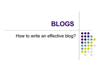 BLOGS  How to write an effective blog? 
