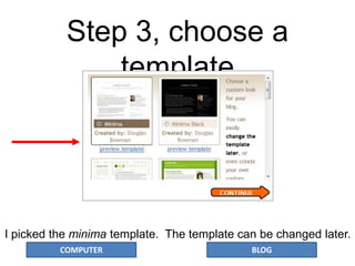 COMPUTER BLOG
Step 3, choose a
template
I picked the minima template. The template can be changed later.
 